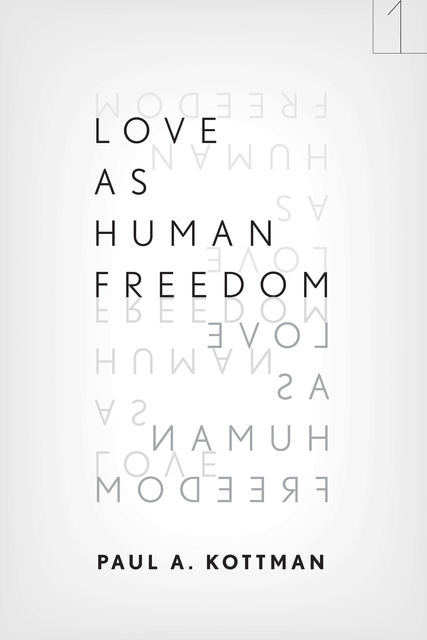 Love As Human Freedom, Paul A. Kottman