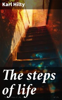 The steps of life, Karl Hilty