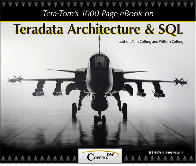 Tera-Tom's 1000 Page e-Book on Teradata Architecture and SQL, Tom Coffing, William Coffing