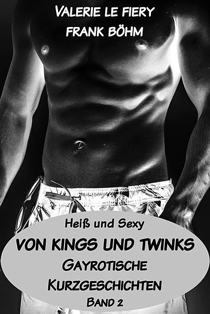 Von Kings und Twinks, Frank Böhm, Valerie le Fiery