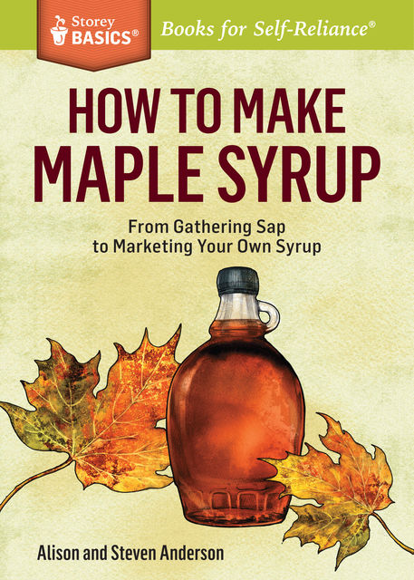 How to Make Maple Syrup, Alison Anderson, Steven Anderson