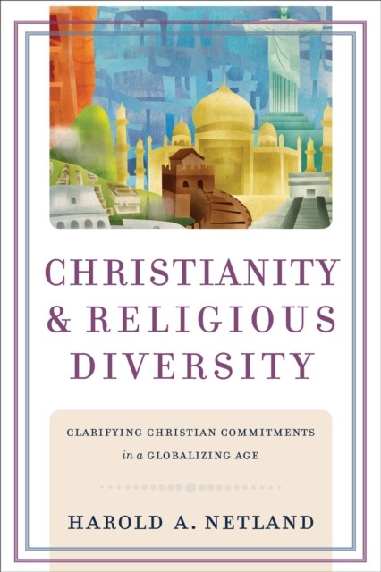 Christianity and Religious Diversity, Harold A. Netland