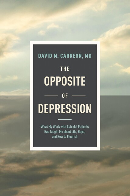 The Opposite of Depression, David M. Carreon