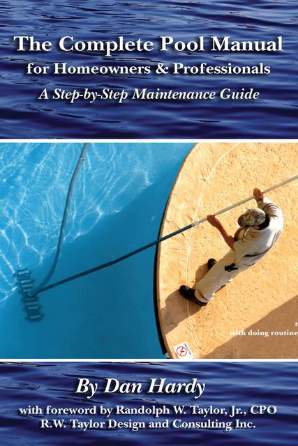 The Complete Pool Manual for Homeowners and Professionals, Dan Hardy