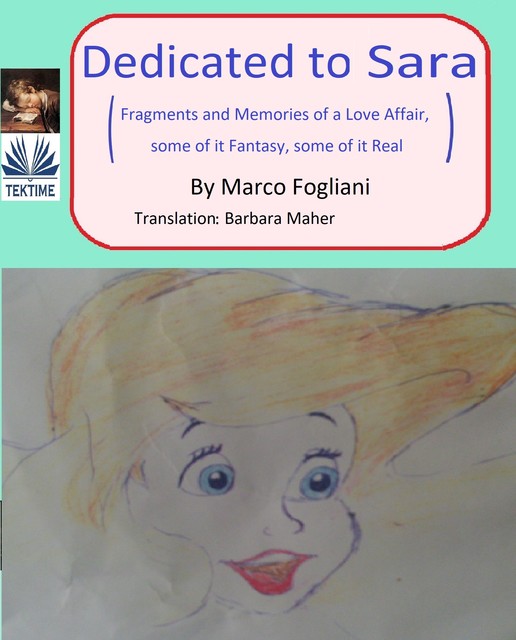 Dedicated To Sara-Fragments And Memories Of A Love Affair, Some Of It Fantasy, Some Of It Real, Marco Fogliani