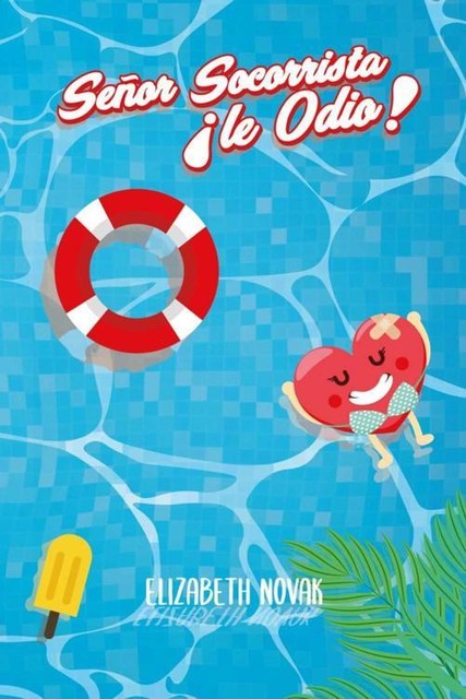 Señor socorrista, ¡le odio! (Spanish Edition), Elizabeth Novak