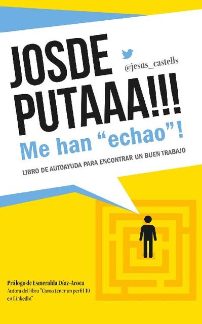 JOSDEPUTAAA!!! Me han “echao”!: Guía de autoayuda para encontrar un buen trabajo (Spanish Edition), Jesús Castells Navarro