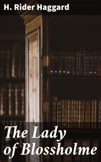 The Lady of Blossholme, Henry Rider Haggard