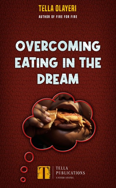 Overcoming Eating In The Dream, Tella Olayeri