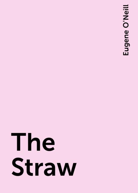 The Straw, Eugene O'Neill
