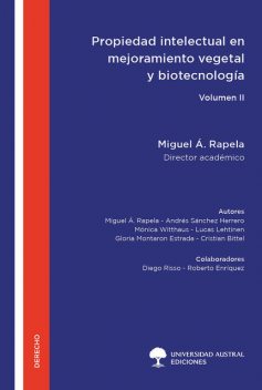 Propiedad intelectual en mejoramiento vegetal y biotecnología – Volumen II, Miguel Ángel Rapela