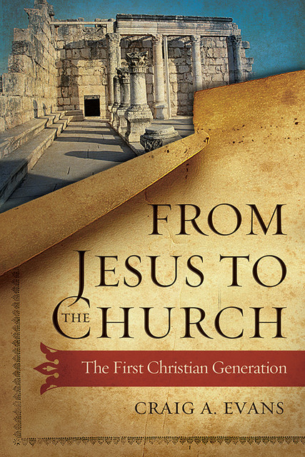 From Jesus to the Church, Craig Evans