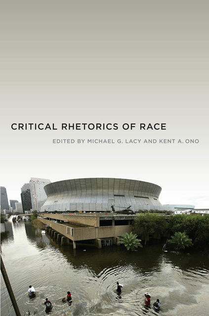 Critical Rhetorics of Race, Kent A.Ono