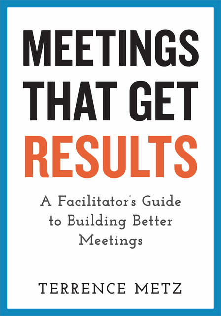 Meetings That Get Results, Terrence Metz