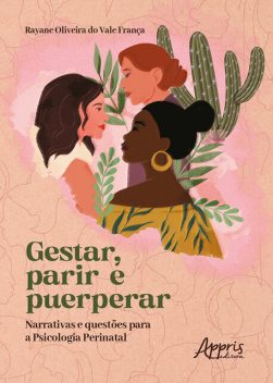 Gestar, Parir e Puerperar: Narrativas e Questões para a Psicologia Perinatal, Rayane Oliveira do Vale França