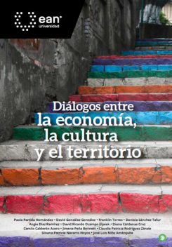 Diálogos entre la economía, la cultura y el territorio, David González, Camilo Acero, David Ricardo Ocampo Eljaiek, Angie Díaz Ramírez, Claudia Patricia Rodrígu, Daniela Sánchez Tafur, Diana Cárdenas Cruz, Franklin Torres, Jimena Peña Bennett, José Luis Niño Amézquita, Paola Partida Hernández
