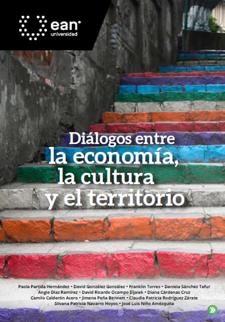Diálogos entre la economía, la cultura y el territorio, David González, Camilo Acero, David Ricardo Ocampo Eljaiek, Angie Díaz Ramírez, Claudia Patricia Rodrígu, Daniela Sánchez Tafur, Diana Cárdenas Cruz, Franklin Torres, Jimena Peña Bennett, José Luis Niño Amézquita, Paola Partida Hernández