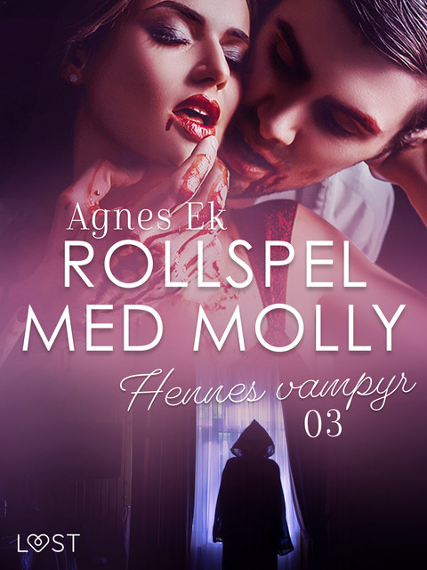 Rollspel med Molly 3: Hennes vampyr – erotisk novell, Agnes Ek