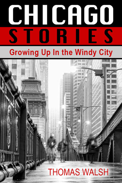 Chicago Stories – Growing Up In the Windy City, Thomas Walsh
