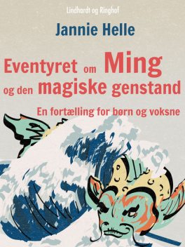 Eventyret om Ming og den magiske genstand: En fortælling for børn og voksne, Jannie Helle