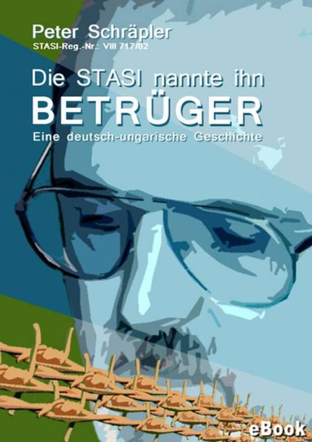 Die STASI nannte ihn «Betrüger», Peter Schräpler