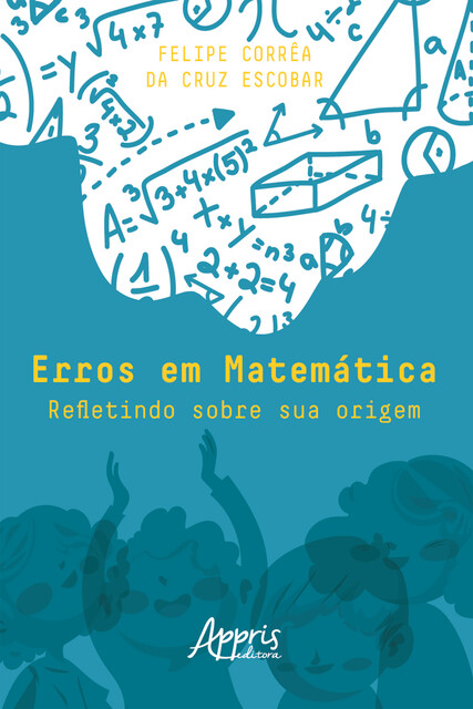 Erros em Matemática: Refletindo sobre sua Origem, Felipe Corrêa da Cruz Escobar