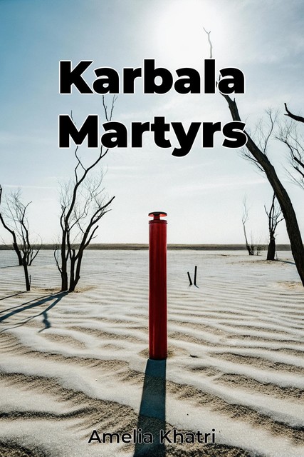 Karbala Martyrs, Amelia Khatri