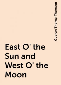 East O' the Sun and West O' the Moon, Gudrun Thorne-Thomsen