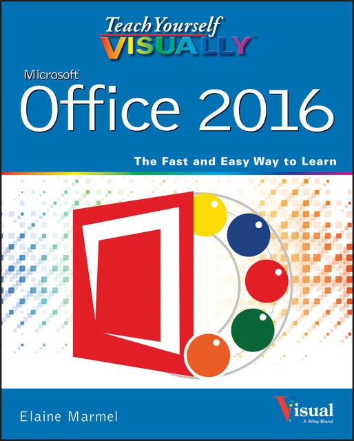 Teach Yourself VISUALLY Office 2016, Elaine Marmel