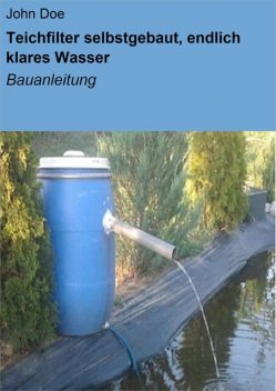 Teichfilter selbstgebaut, endlich klares Wasser, John Doe