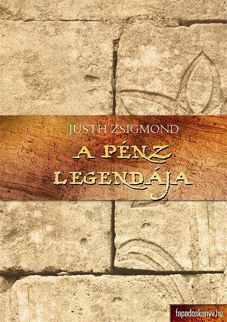 A pénz legendája, Gányó Julcsa, Fuimus, Justh Zsigmond