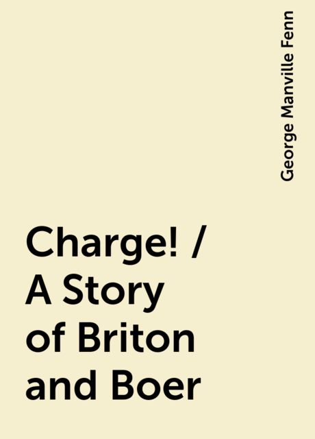 Charge! / A Story of Briton and Boer, George Manville Fenn
