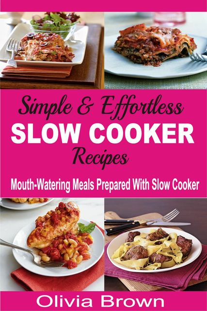 Simple & Effortless Slow Cooker Recipes, Olivia Brown