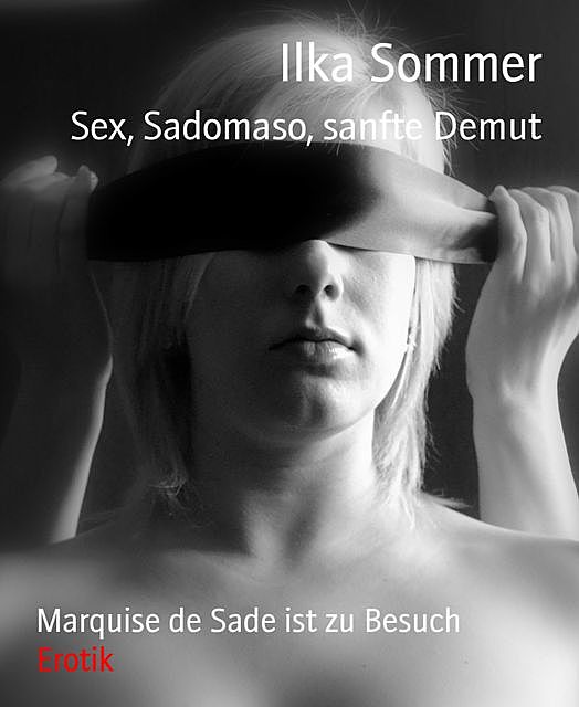 Sex, Sadomaso, sanfte Demut, Ilka Sommer
