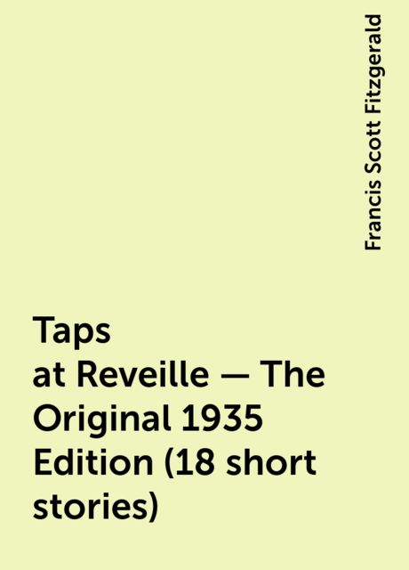 Taps at Reveille - The Original 1935 Edition (18 short stories), Francis Scott Fitzgerald