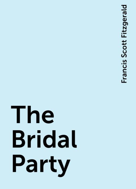 The Bridal Party, Francis Scott Fitzgerald