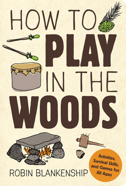 How to Play in the Woods, Robin Blankenship