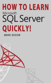 HOW TO LEARN MICROSOFT SQL SERVER QUICKLY, Andrei Besedin