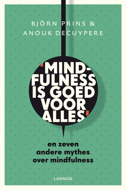 Mindfulness is goed voor alles, Björn Prins, Anouk Decuypere