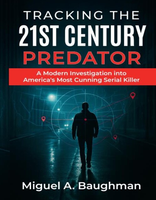 Tracking the 21st Century Predator, Miguel A. Baughman