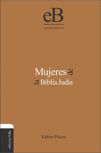 Mujeres de la Biblia Judía, Xabier Pikaza Ibarrondo