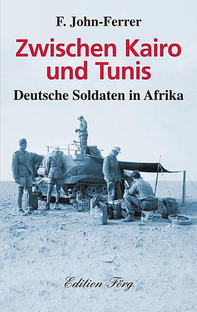 Zwischen Kairo und Tunis – Deutsche Soldaten in Afrika, F. John-Ferrer