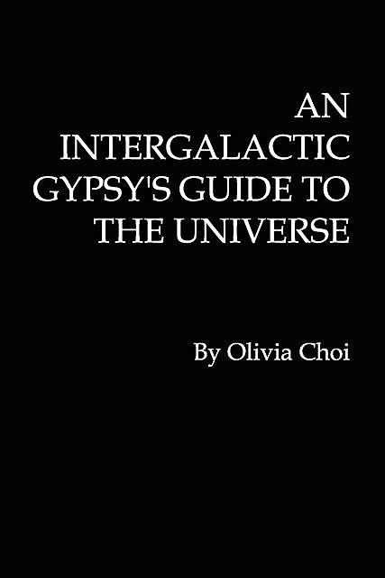 An Intergalactic Gypsy's Guide to the Universe, Olivia Choi