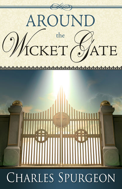 Around the Wicket Gate, Charles Spurgeon