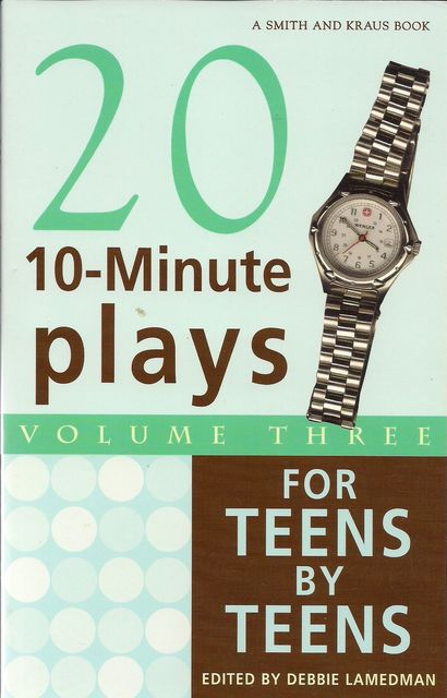 10-Minute Plays for Teens by Teens, Volume III, Debbie Lamedman