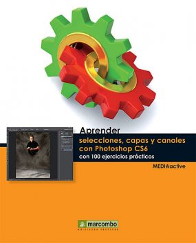 Aprender selecciones, capas y canales con Photoshop CS6, MEDIAactive