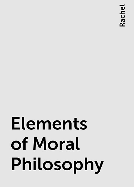 Elements of Moral Philosophy, Rachel