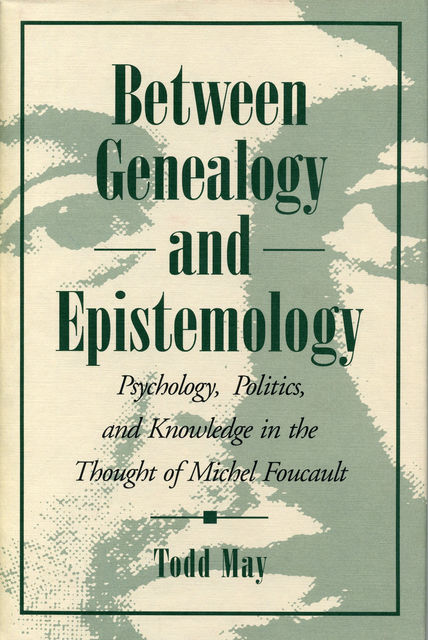 Between Genealogy and Epistemology, Todd May