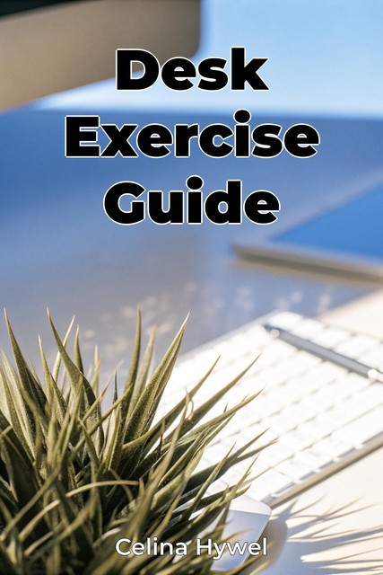 Desk Exercise Guide, Celina Hywel