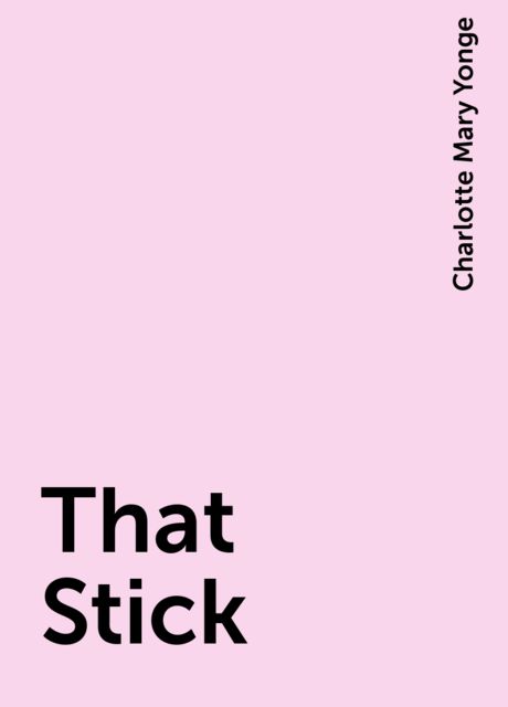 That Stick, Charlotte Mary Yonge